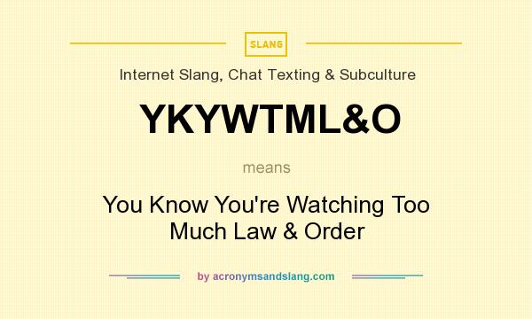 What does YKYWTML&O mean? It stands for You Know You`re Watching Too Much Law & Order