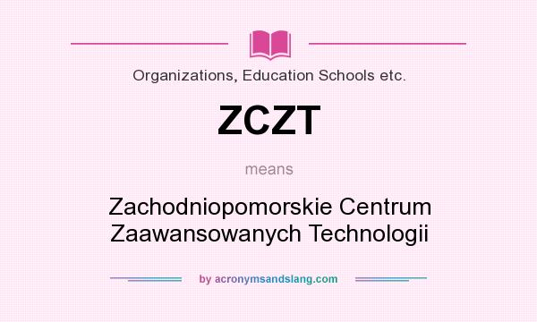 What does ZCZT mean? It stands for Zachodniopomorskie Centrum Zaawansowanych Technologii