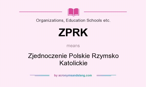 What does ZPRK mean? It stands for Zjednoczenie Polskie Rzymsko Katolickie