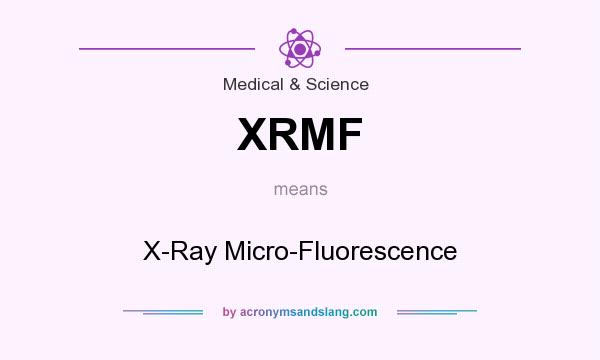 What does XRMF mean? It stands for X-Ray Micro-Fluorescence
