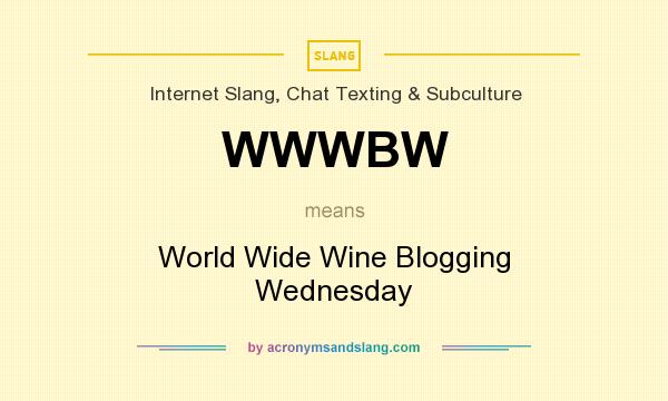 What does WWWBW mean? It stands for World Wide Wine Blogging Wednesday