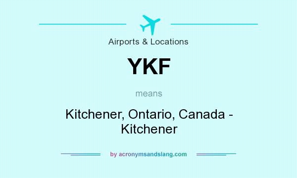 What does YKF mean? It stands for Kitchener, Ontario, Canada - Kitchener
