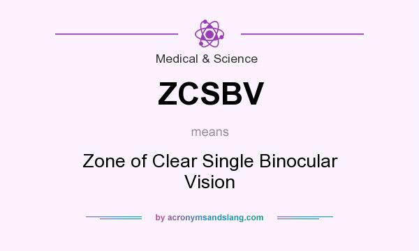 What does ZCSBV mean? It stands for Zone of Clear Single Binocular Vision