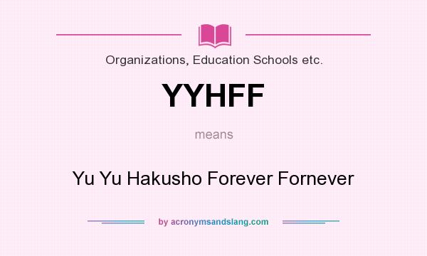What does YYHFF mean? It stands for Yu Yu Hakusho Forever Fornever