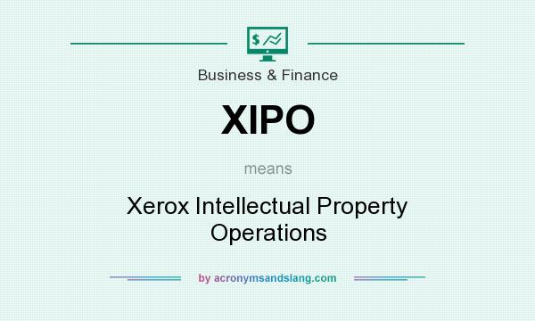 What does XIPO mean? It stands for Xerox Intellectual Property Operations