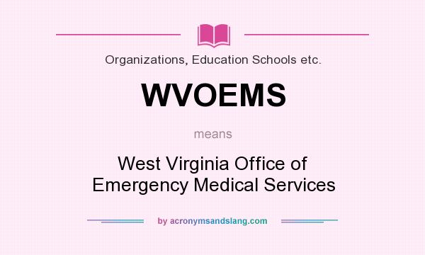 What does WVOEMS mean? It stands for West Virginia Office of Emergency Medical Services