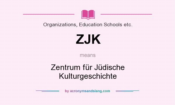 What does ZJK mean? It stands for Zentrum für Jüdische Kulturgeschichte