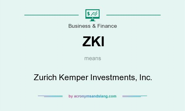 What does ZKI mean? It stands for Zurich Kemper Investments, Inc.