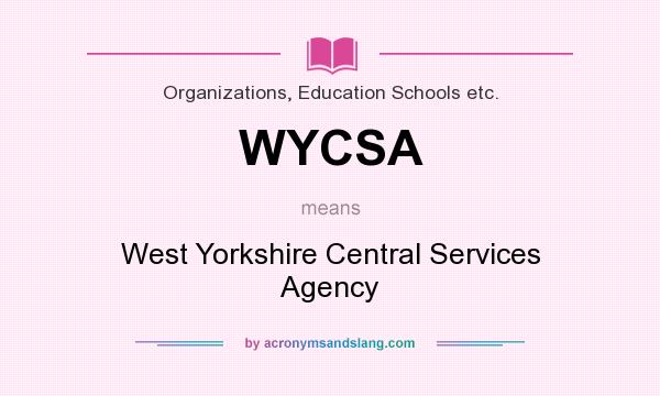 What does WYCSA mean? It stands for West Yorkshire Central Services Agency