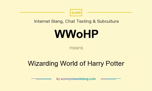 What does WWoHP mean? It stands for Wizarding World of Harry Potter