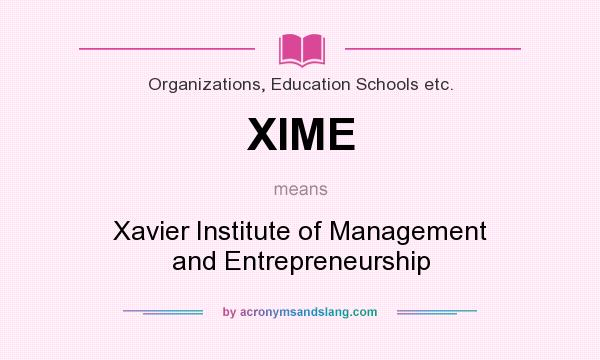 What does XIME mean? It stands for Xavier Institute of Management and Entrepreneurship