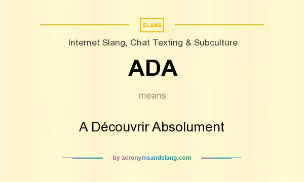 What does ADA mean? It stands for A Découvrir Absolument