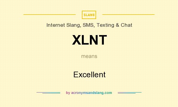 What does XLNT mean? It stands for Excellent