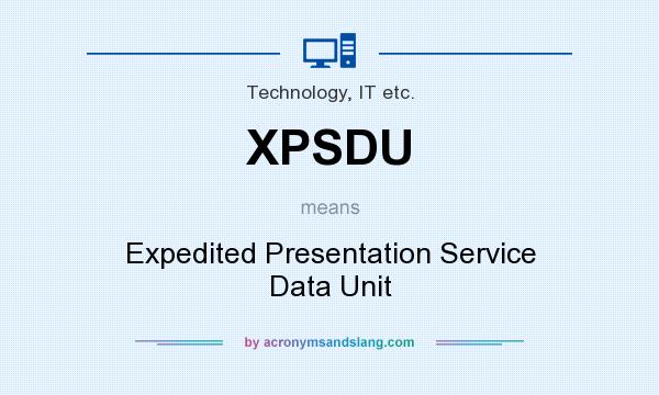 What does XPSDU mean? It stands for Expedited Presentation Service Data Unit