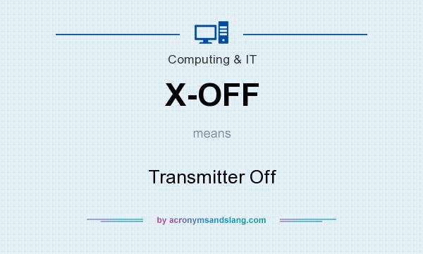 What does X-OFF mean? It stands for Transmitter Off