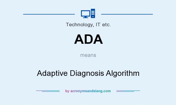 What does ADA mean? It stands for Adaptive Diagnosis Algorithm