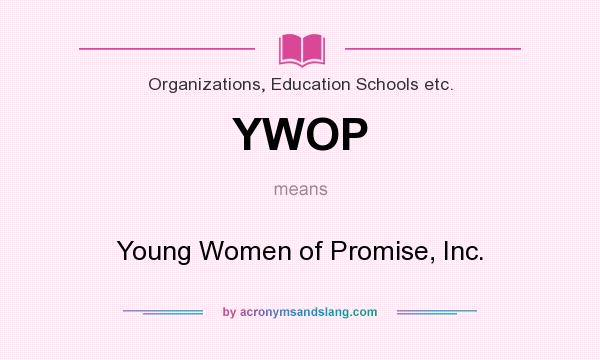 What does YWOP mean? It stands for Young Women of Promise, Inc.