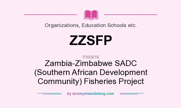 What does ZZSFP mean? It stands for Zambia-Zimbabwe SADC (Southern African Development Community) Fisheries Project
