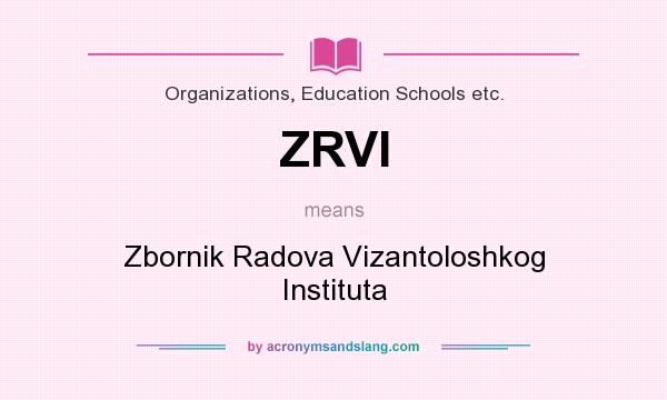 What does ZRVI mean? It stands for Zbornik Radova Vizantoloshkog Instituta
