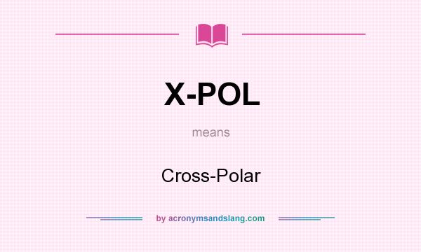What does X-POL mean? It stands for Cross-Polar