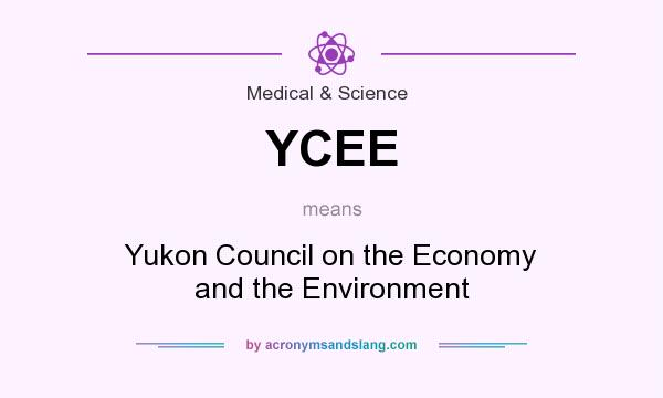 What does YCEE mean? It stands for Yukon Council on the Economy and the Environment
