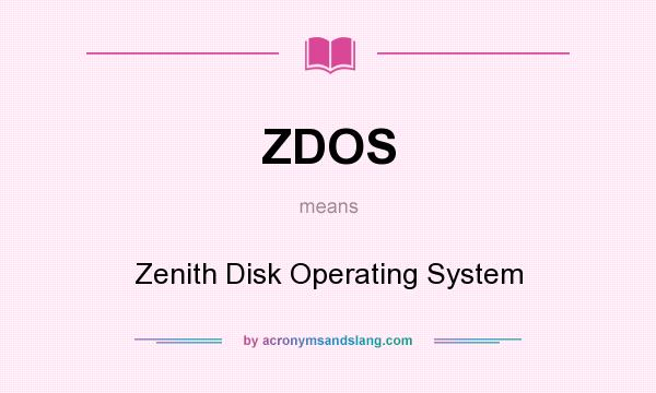 What does ZDOS mean? It stands for Zenith Disk Operating System