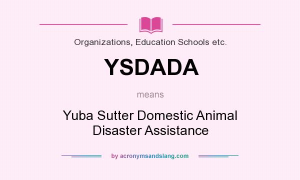 What does YSDADA mean? It stands for Yuba Sutter Domestic Animal Disaster Assistance