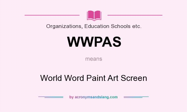 What does WWPAS mean? It stands for World Word Paint Art Screen