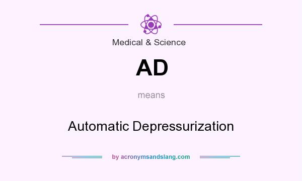 What does AD mean? It stands for Automatic Depressurization
