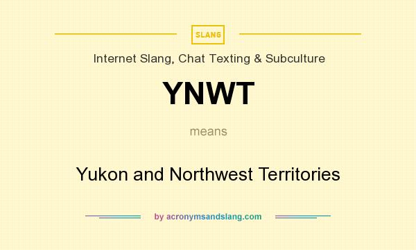 What does YNWT mean? It stands for Yukon and Northwest Territories