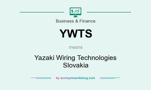 What does YWTS mean? It stands for Yazaki Wiring Technologies Slovakia