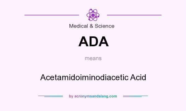 What does ADA mean? It stands for Acetamidoiminodiacetic Acid