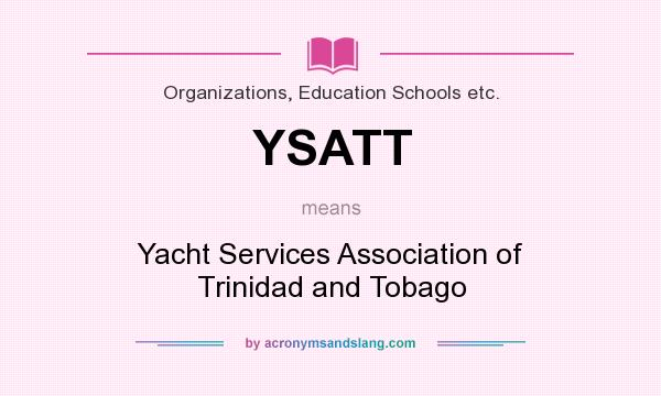 What does YSATT mean? It stands for Yacht Services Association of Trinidad and Tobago