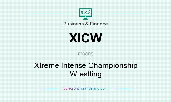 What does XICW mean? It stands for Xtreme Intense Championship Wrestling