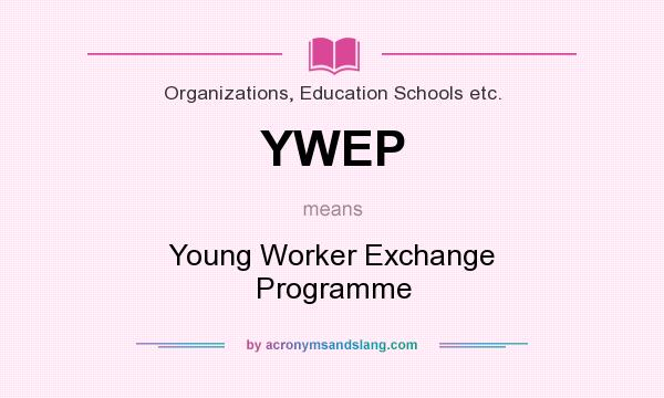 What does YWEP mean? It stands for Young Worker Exchange Programme