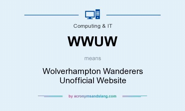 What does WWUW mean? It stands for Wolverhampton Wanderers Unofficial Website