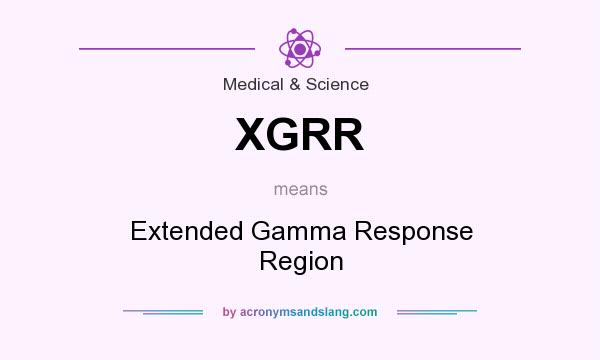 What does XGRR mean? It stands for Extended Gamma Response Region