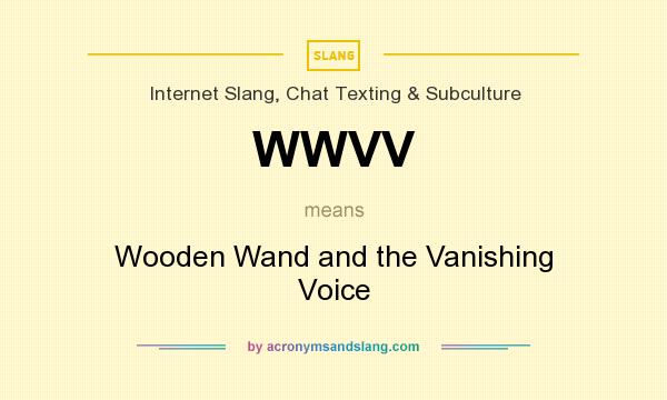 What does WWVV mean? It stands for Wooden Wand and the Vanishing Voice