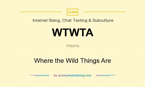 What does WTWTA mean? It stands for Where the Wild Things Are