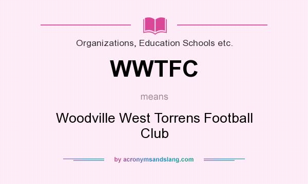 What does WWTFC mean? It stands for Woodville West Torrens Football Club