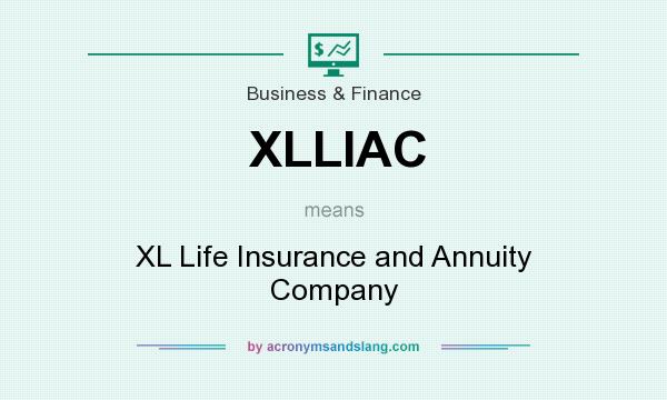 What does XLLIAC mean? It stands for XL Life Insurance and Annuity Company