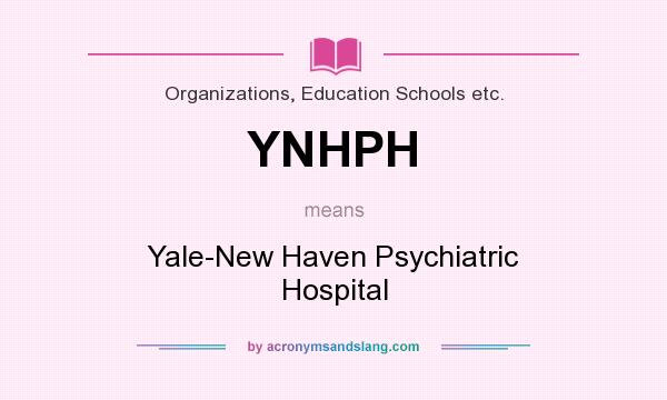 What does YNHPH mean? It stands for Yale-New Haven Psychiatric Hospital
