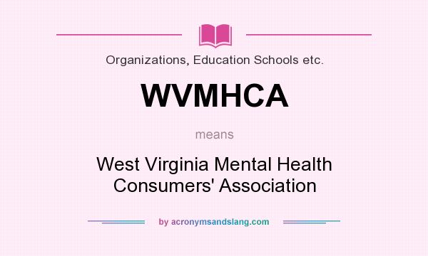What does WVMHCA mean? It stands for West Virginia Mental Health Consumers` Association