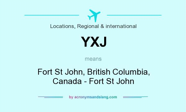 What does YXJ mean? It stands for Fort St John, British Columbia, Canada - Fort St John