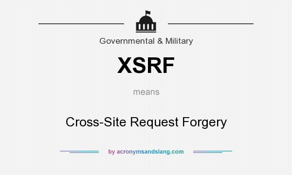 What does XSRF mean? It stands for Cross-Site Request Forgery