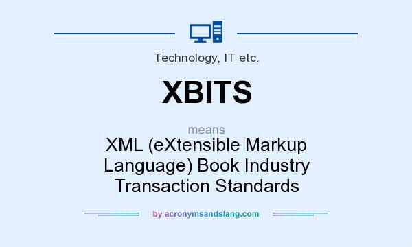 What does XBITS mean? It stands for XML (eXtensible Markup Language) Book Industry Transaction Standards