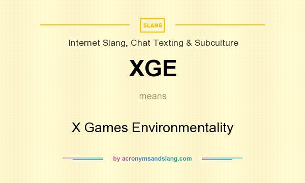 What does XGE mean? It stands for X Games Environmentality