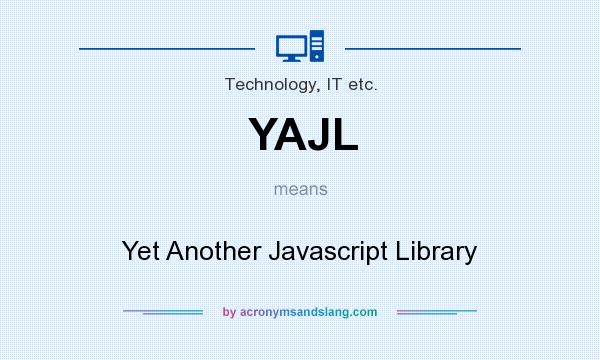 What does YAJL mean? It stands for Yet Another Javascript Library