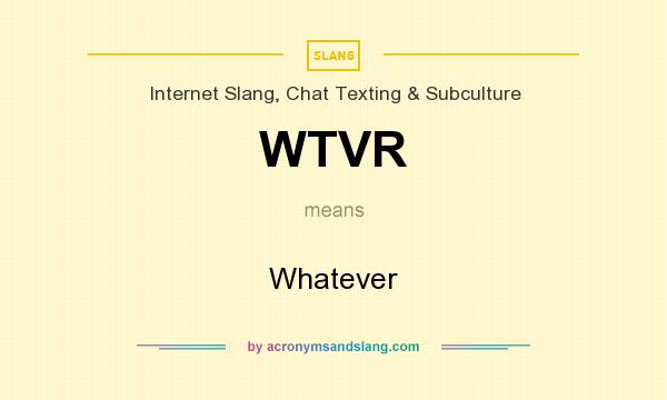 What does WTVR mean? It stands for Whatever