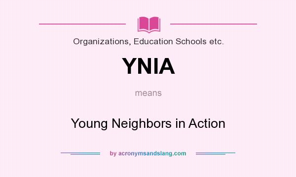 What does YNIA mean? It stands for Young Neighbors in Action